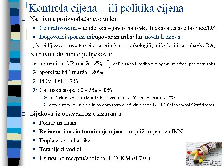  Kontrola cijena. . ili politika cijena q Na nivou proizvođača/uvoznika: § Centralizovana –