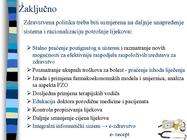 Zaključno Zdravstvena politika treba biti usmjerena na daljnje unapređenje sistema i racionalizaciju potrošnje lijekova: