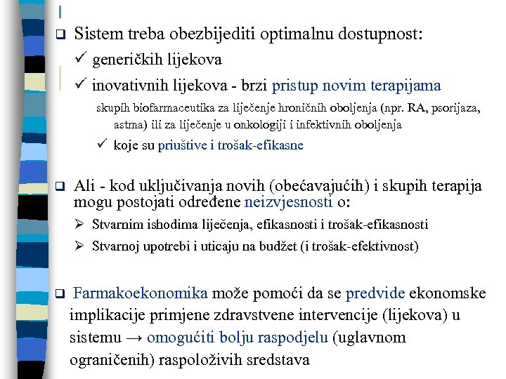 q Sistem treba obezbijediti optimalnu dostupnost: ü generičkih lijekova ü inovativnih lijekova - brzi