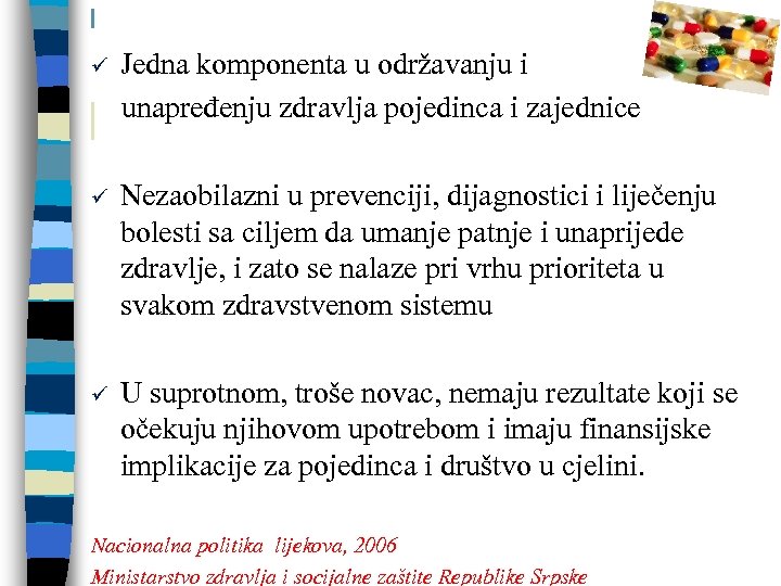 Jedna komponenta u održavanju i unapređenju zdravlja pojedinca i zajednice ü ü Nezaobilazni u