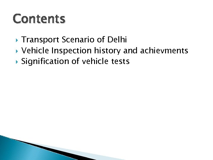 Contents Transport Scenario of Delhi Vehicle Inspection history and achievments Signification of vehicle tests