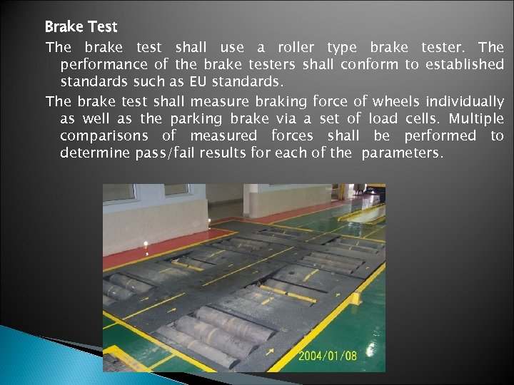 Brake Test The brake test shall use a roller type brake tester. The performance