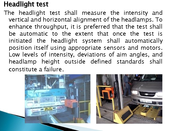Headlight test The headlight test shall measure the intensity and vertical and horizontal alignment