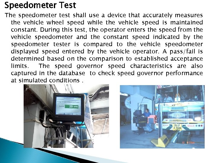 Speedometer Test The speedometer test shall use a device that accurately measures the vehicle