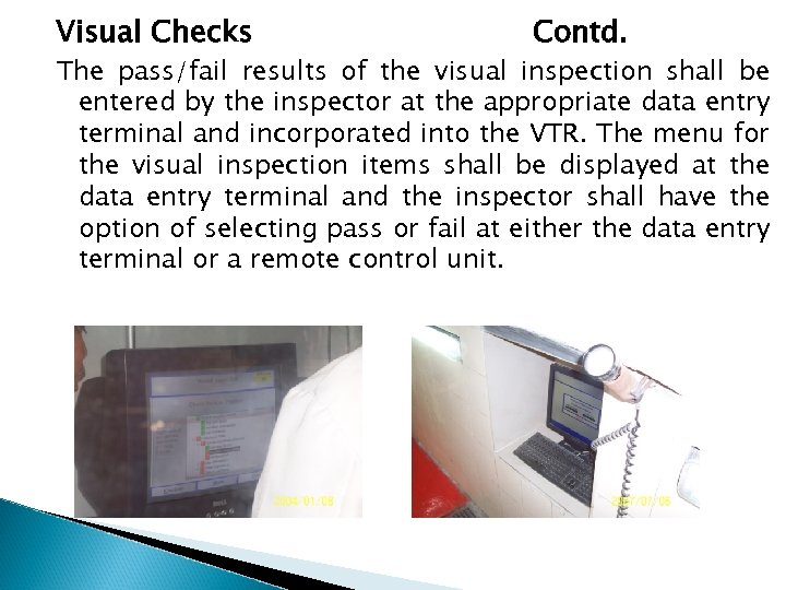 Visual Checks Contd. The pass/fail results of the visual inspection shall be entered by