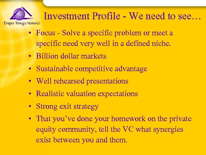 Investment Profile - We need to see… • Focus - Solve a specific problem