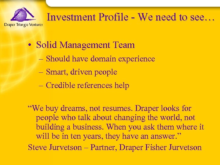 Investment Profile - We need to see… • Solid Management Team – Should have