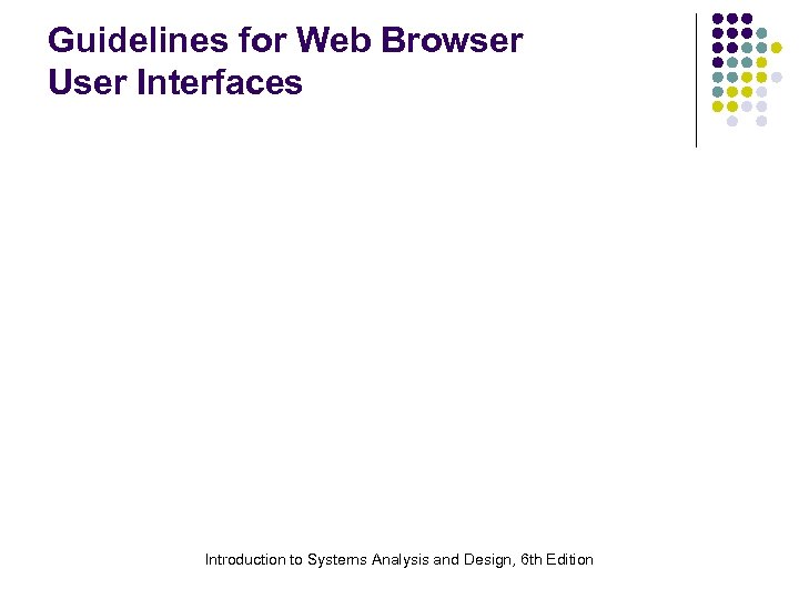 Guidelines for Web Browser User Interfaces Introduction to Systems Analysis and Design, 6 th