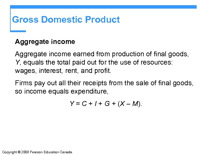 Gross Domestic Product Aggregate income earned from production of final goods, Y, equals the