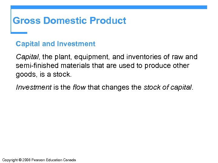Gross Domestic Product Capital and Investment Capital, the plant, equipment, and inventories of raw