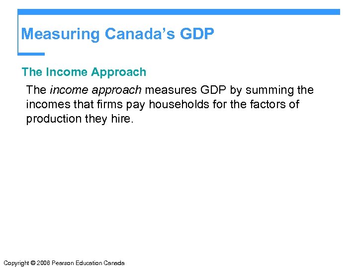 Measuring Canada’s GDP The Income Approach The income approach measures GDP by summing the