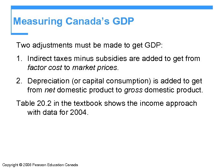Measuring Canada’s GDP Two adjustments must be made to get GDP: 1. Indirect taxes
