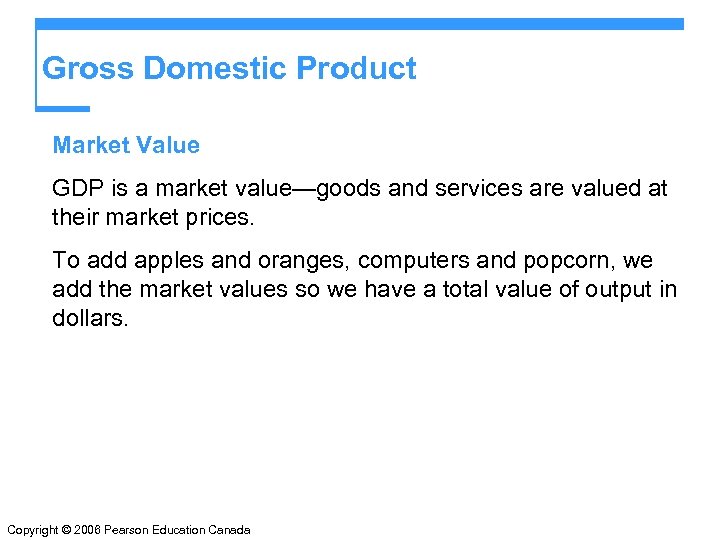 Gross Domestic Product Market Value GDP is a market value—goods and services are valued