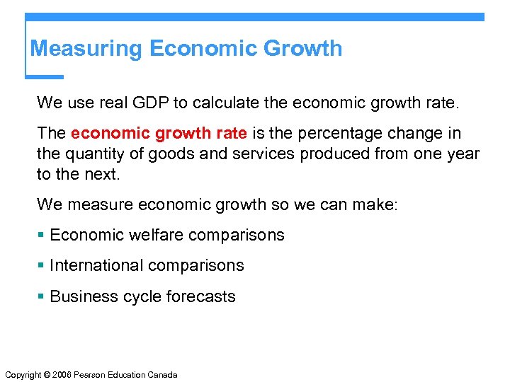 Measuring Economic Growth We use real GDP to calculate the economic growth rate. The