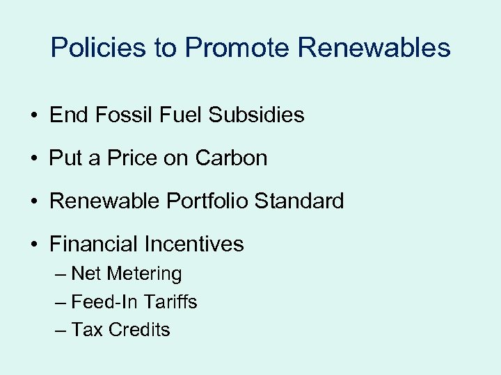 Policies to Promote Renewables • End Fossil Fuel Subsidies • Put a Price on