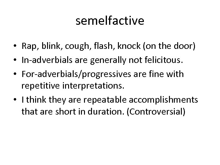 semelfactive • Rap, blink, cough, flash, knock (on the door) • In-adverbials are generally