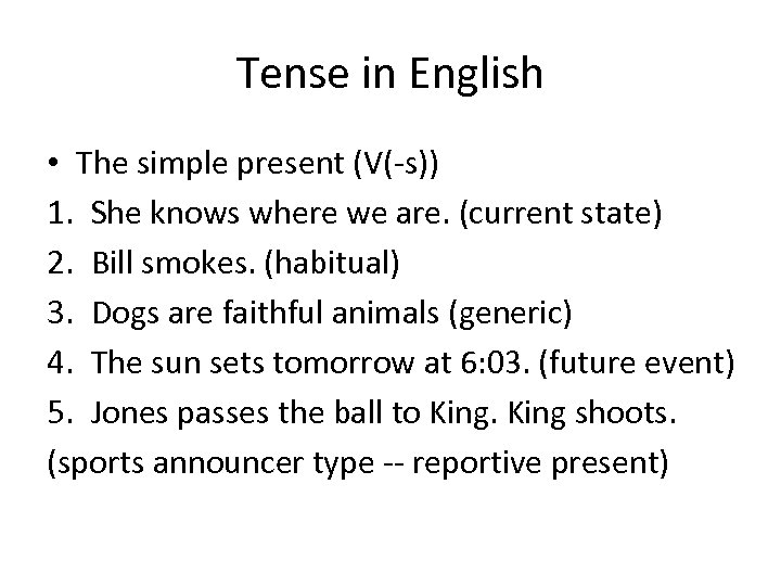 Tense in English • The simple present (V(-s)) 1. She knows where we are.