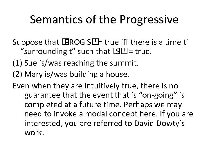 Semantics of the Progressive t= Suppose that PROG S true iff there is a