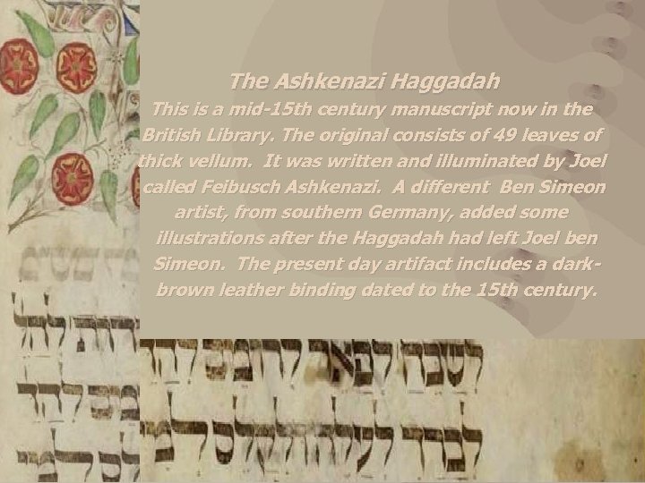 The Ashkenazi Haggadah This is a mid-15 th century manuscript now in the British