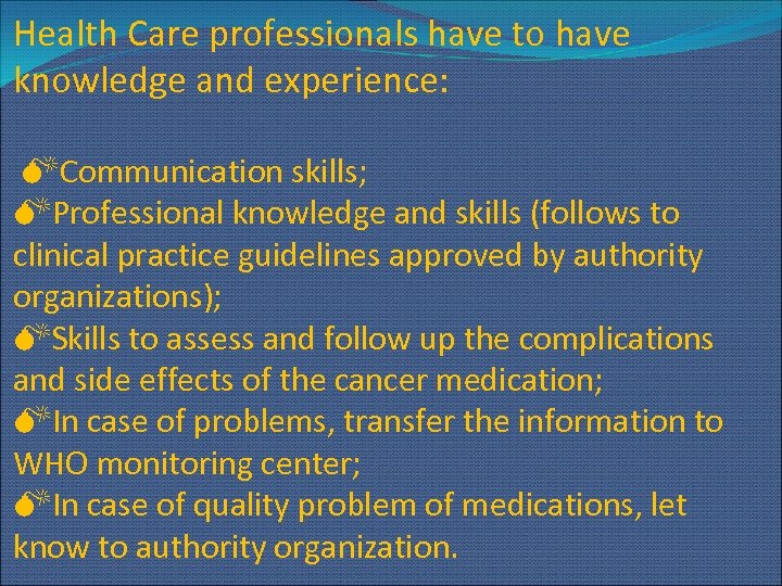 Health Care professionals have to have knowledge and experience: Communication skills; Professional knowledge and