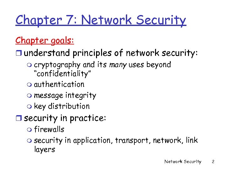Chapter 7: Network Security Chapter goals: r understand principles of network security: m cryptography
