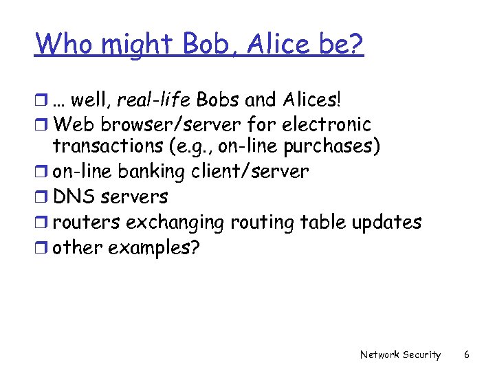 Who might Bob, Alice be? r … well, real-life Bobs and Alices! r Web