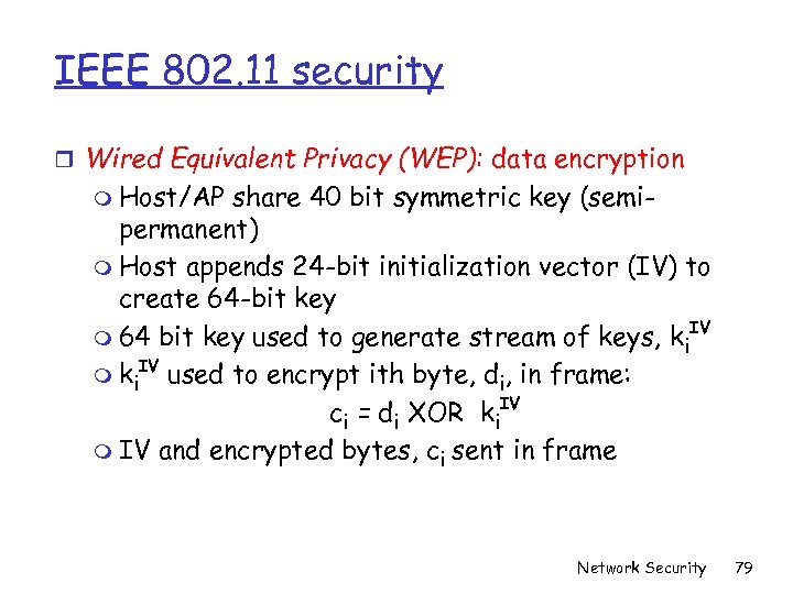 IEEE 802. 11 security r Wired Equivalent Privacy (WEP): data encryption m Host/AP share