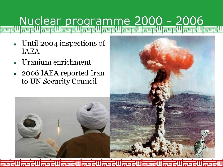 Nuclear programme 2000 - 2006 Until 2004 inspections of IAEA Uranium enrichment 2006 IAEA