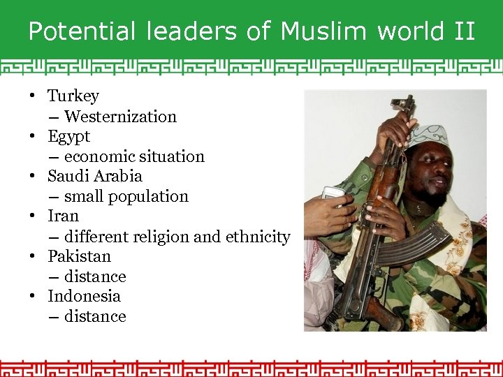 Potential leaders of Muslim world II • Turkey – Westernization • Egypt – economic