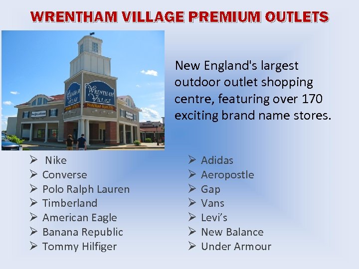 WRENTHAM VILLAGE PREMIUM OUTLETS New England's largest outdoor outlet shopping centre, featuring over 170