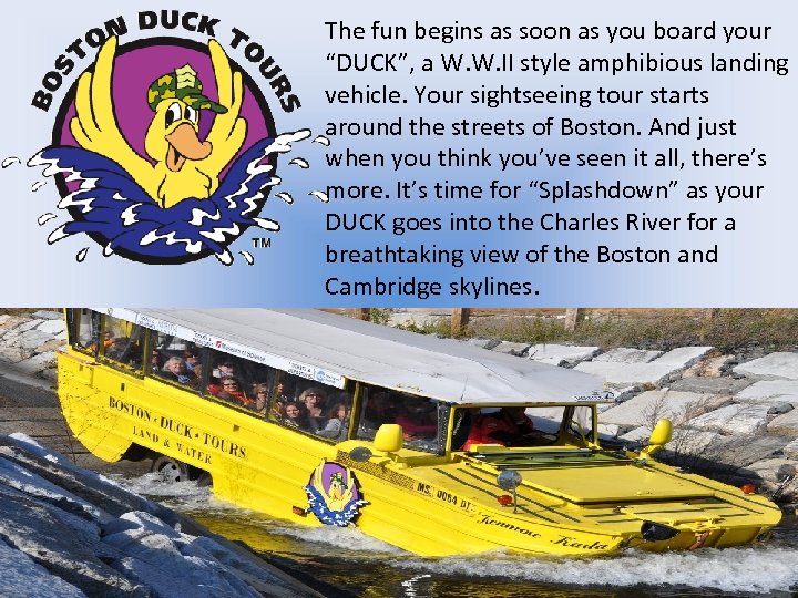 The fun begins as soon as you board your “DUCK”, a W. W. II