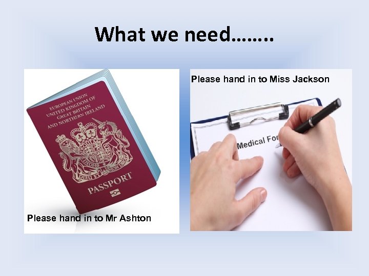 What we need……. . Please hand in to Miss Jackson Please hand in to