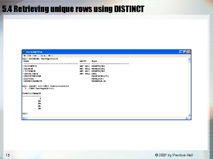 5. 4 Retrieving unique rows using DISTINCT 15 © 2007 by Prentice Hall 