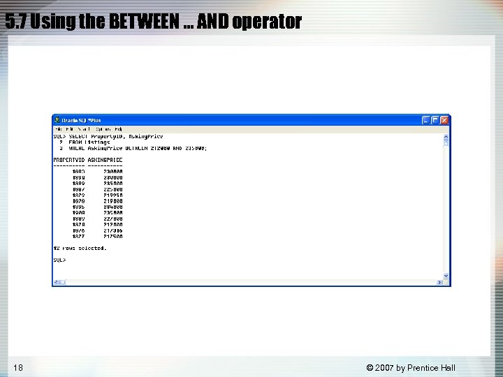 5. 7 Using the BETWEEN … AND operator 18 © 2007 by Prentice Hall