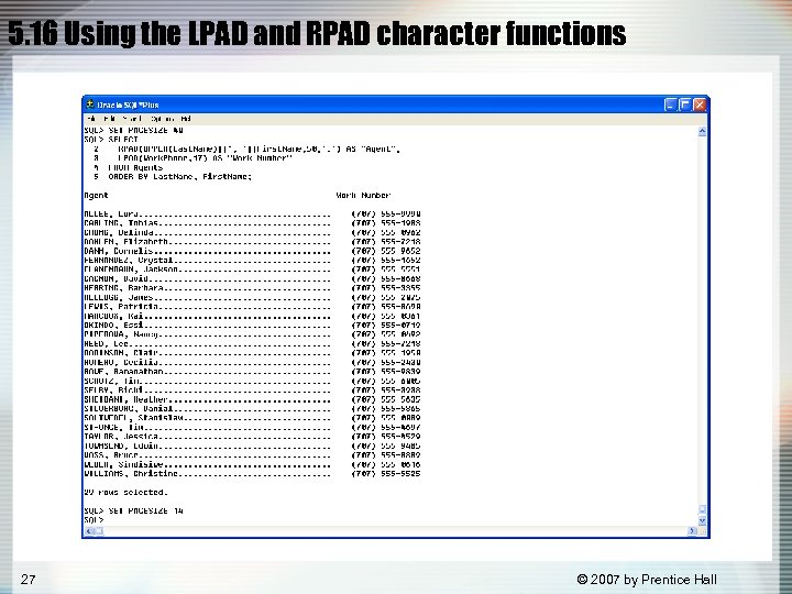 5. 16 Using the LPAD and RPAD character functions 27 © 2007 by Prentice