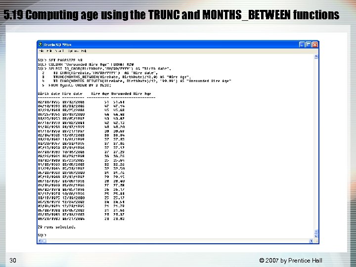 5. 19 Computing age using the TRUNC and MONTHS_BETWEEN functions 30 © 2007 by