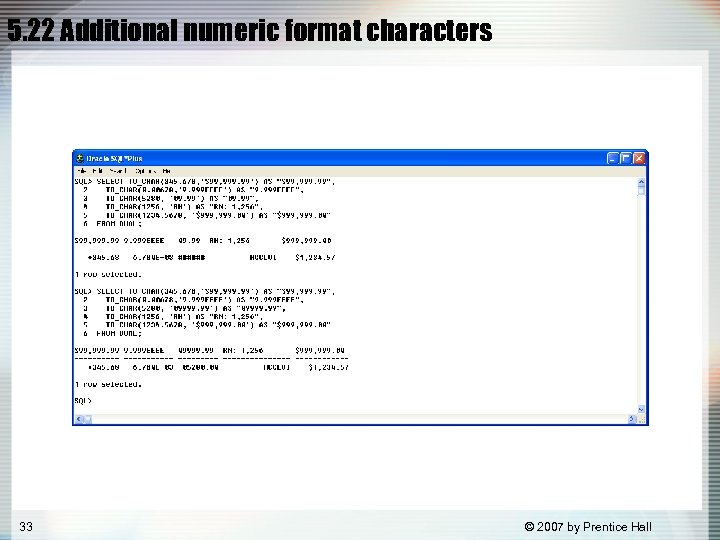 5. 22 Additional numeric format characters 33 © 2007 by Prentice Hall 