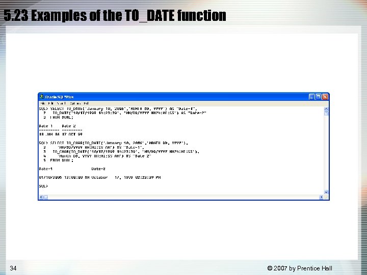 5. 23 Examples of the TO_DATE function 34 © 2007 by Prentice Hall 