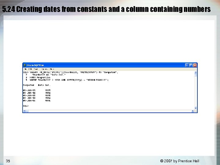 5. 24 Creating dates from constants and a column containing numbers 35 © 2007