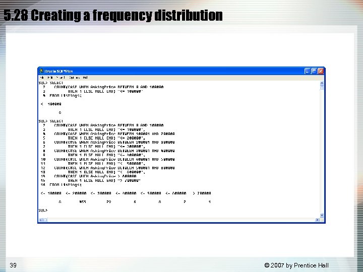 5. 28 Creating a frequency distribution 39 © 2007 by Prentice Hall 