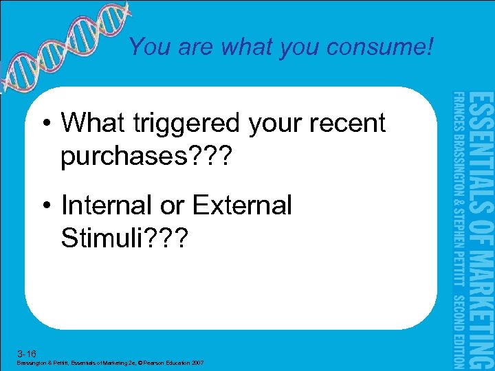 You are what you consume! • What triggered your recent purchases? ? ? •