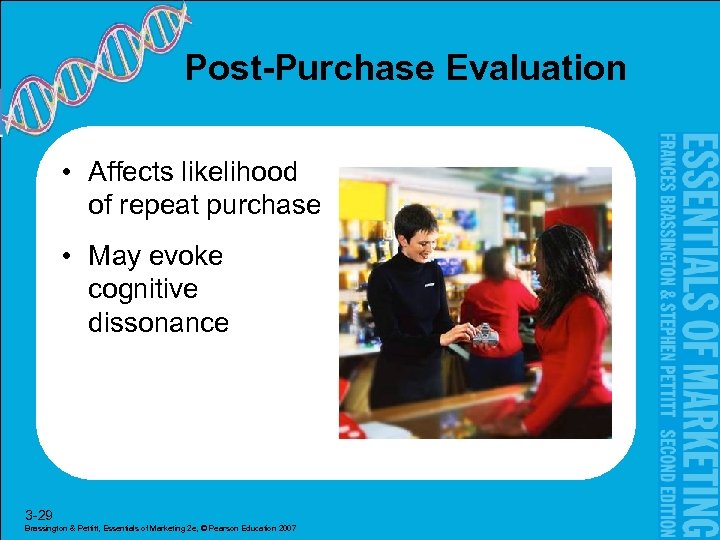 Post-Purchase Evaluation • Affects likelihood of repeat purchase • May evoke cognitive dissonance 3