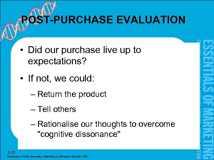 POST-PURCHASE EVALUATION • Did our purchase live up to expectations? • If not, we