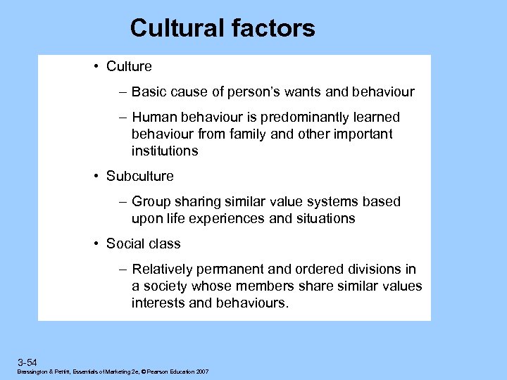 Cultural factors • Culture – Basic cause of person’s wants and behaviour – Human