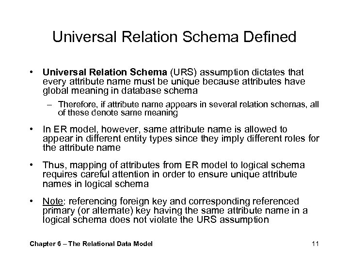 Universal Relation Schema Defined • Universal Relation Schema (URS) assumption dictates that every attribute