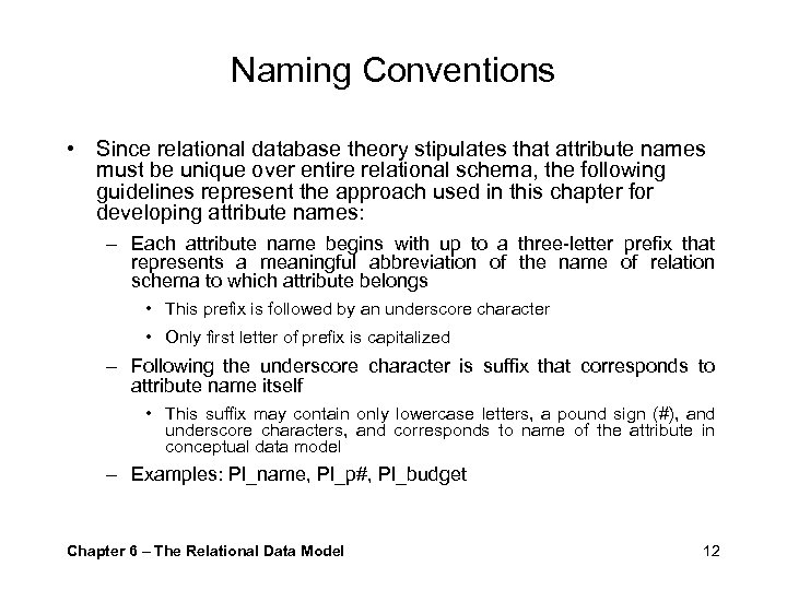 Naming Conventions • Since relational database theory stipulates that attribute names must be unique