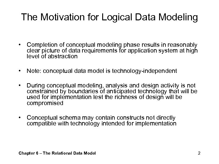 The Motivation for Logical Data Modeling • Completion of conceptual modeling phase results in