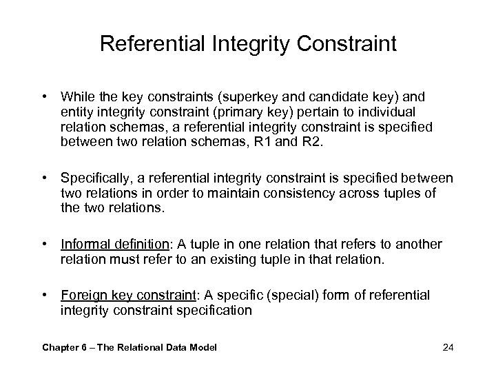 Referential Integrity Constraint • While the key constraints (superkey and candidate key) and entity