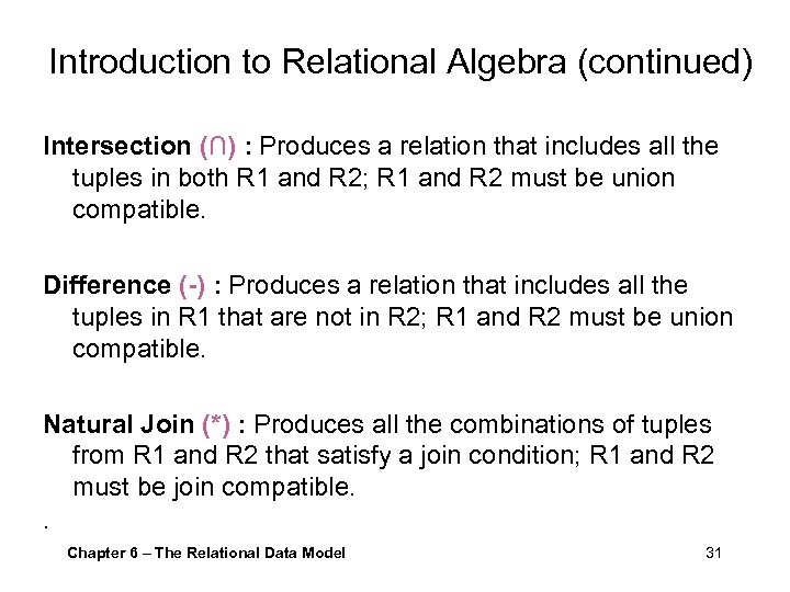 Introduction to Relational Algebra (continued) Intersection (∩) : Produces a relation that includes all