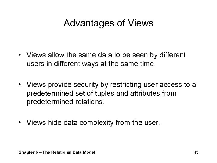 Advantages of Views • Views allow the same data to be seen by different